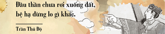 Trần Thủ Độ - Đầu thần chưa rơi xuống đất, bệ hạ đừng lo gì khác